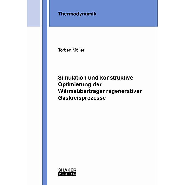 Simulation und konstruktive Optimierung der Wärmeübertrager regenerativer Gaskreisprozesse, Torben Möller