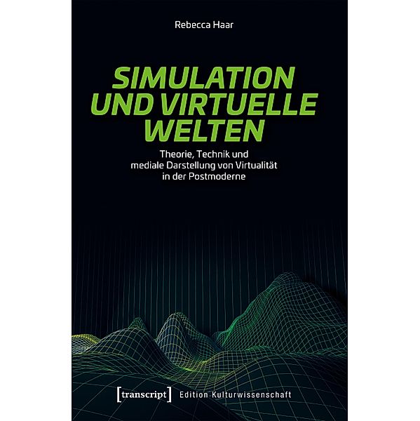 Simulation und virtuelle Welten / Edition Kulturwissenschaft Bd.186, Rebecca Haar