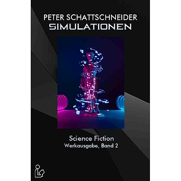 SIMULATIONEN - SCIENCE FICTION - WERKAUSGABE, BAND 2, Peter Schattschneider