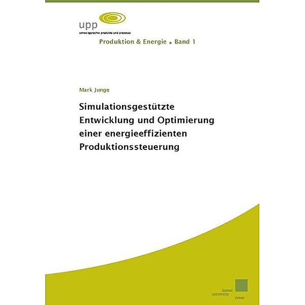 Simulationsgestützte Entwicklung und Optimierung einer energieeffizienten Produktionssteuerung, Mark Junge