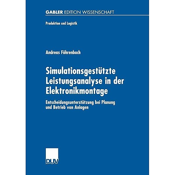 Simulationsgestützte Leistungsanalyse in der Elektronikmontage / Produktion und Logistik, Andreas Föhrenbach