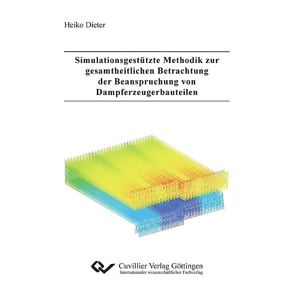 Simulationsgestützte Methodik zur gesamtheitlichen Betrachtung der Beanspruchung von Dampf-erzeugerbauteilen, Heiko Dieter