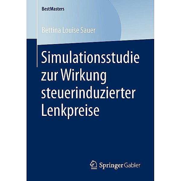 Simulationsstudie zur Wirkung steuerinduzierter Lenkpreise / BestMasters, Bettina Louise Sauer