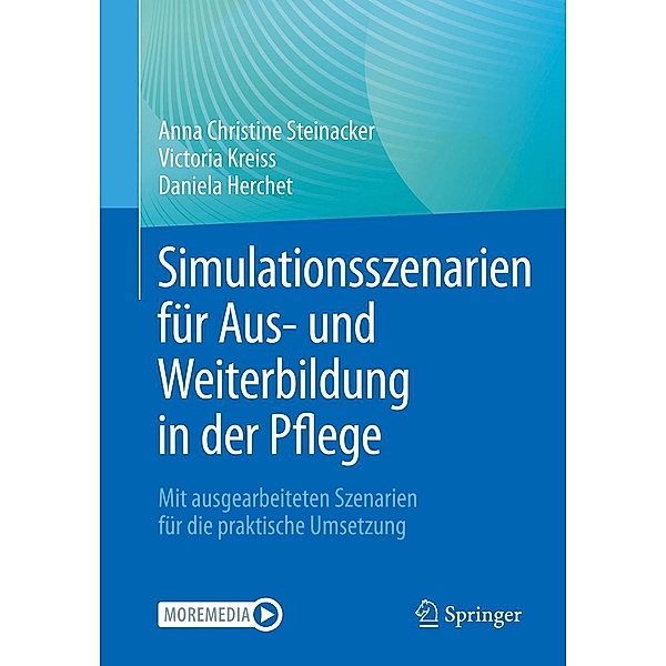 Simulationsszenarien für Aus- und Weiterbildung in der Pflege, Anna Christine Steinacker, Victoria Kreiss, Daniela Herchet