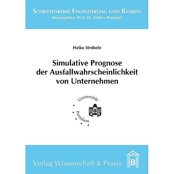 Simulative Prognose der Ausfallwahrscheinlichkeit von Unternehmen., Heiko Ströbele