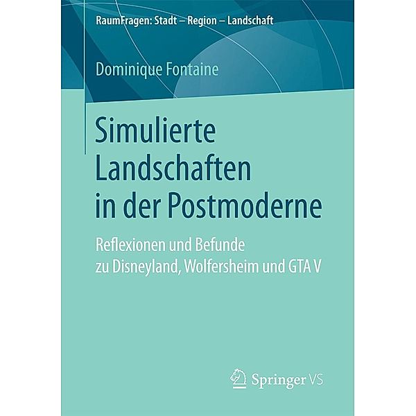 Simulierte Landschaften in der Postmoderne / RaumFragen: Stadt - Region - Landschaft, Dominique Fontaine