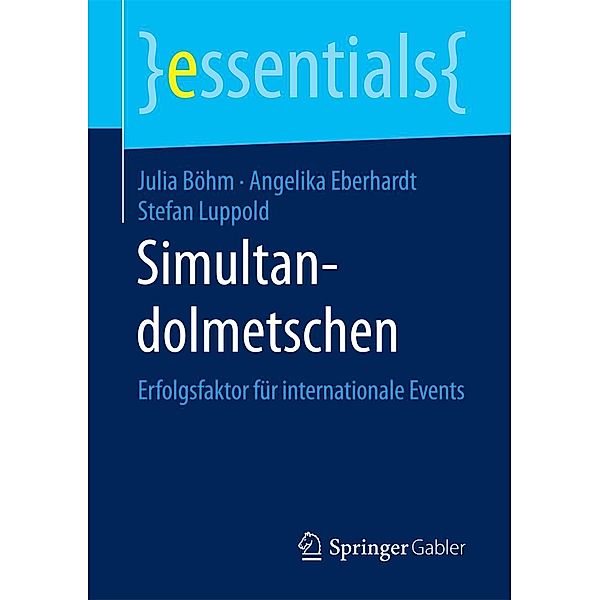 Simultandolmetschen / essentials, Julia Böhm, Angelika Eberhardt, Stefan Luppold
