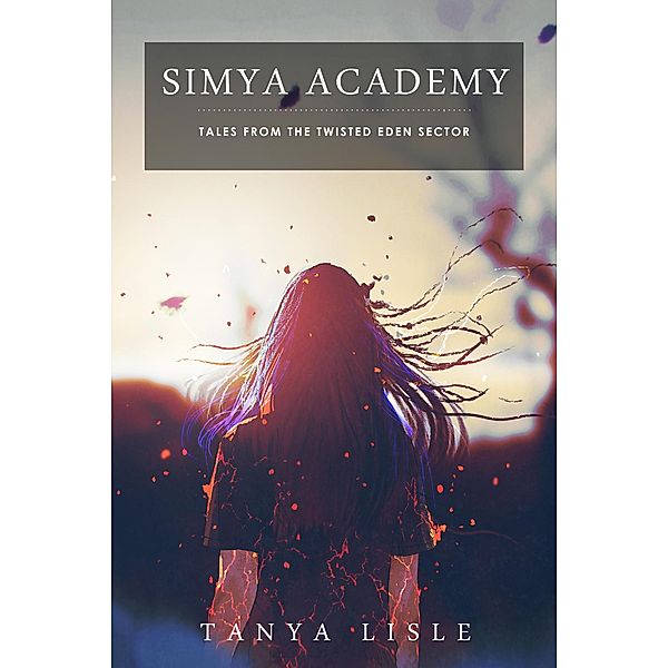 Simya Academy (Tales from the Twisted Eden Sector) / Tales from the Twisted Eden Sector, Tanya Lisle