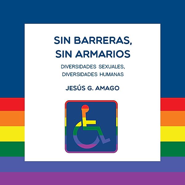 Sin barreras, sin armarios. Diversidades sexuales. Diversidades humanas, Jesús G. Amago