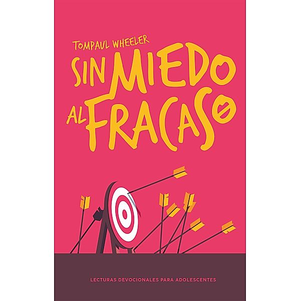 Sin miedo al fracaso / Lecturas devocionales, Tompaul Wheeler