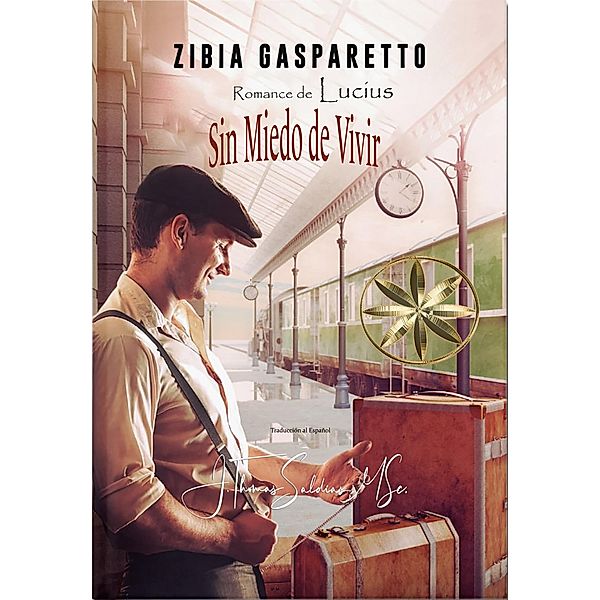 Sin Miedo de Vivir (Zibia Gasparetto & Lucius) / Zibia Gasparetto & Lucius, Zibia Gasparetto, Por El Espíritu Lucius, J. Thomas Saldias MSc.