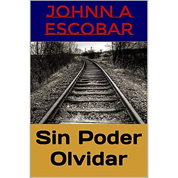 Sin Poder Olvidar, Johnn A. Escobar