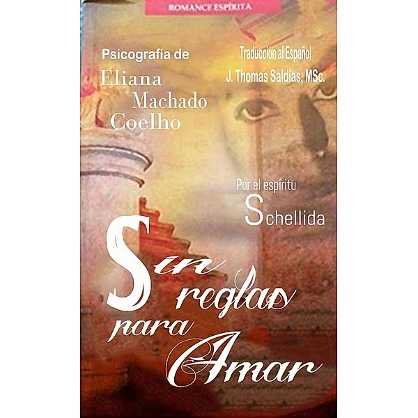 Sin Reglas para Amar (Eliana Machado Coelho & Schellida) / Eliana Machado Coelho & Schellida, Eliana Machado Coelho, J. Thomas Saldias MSc., Por El Espíritu Schellida