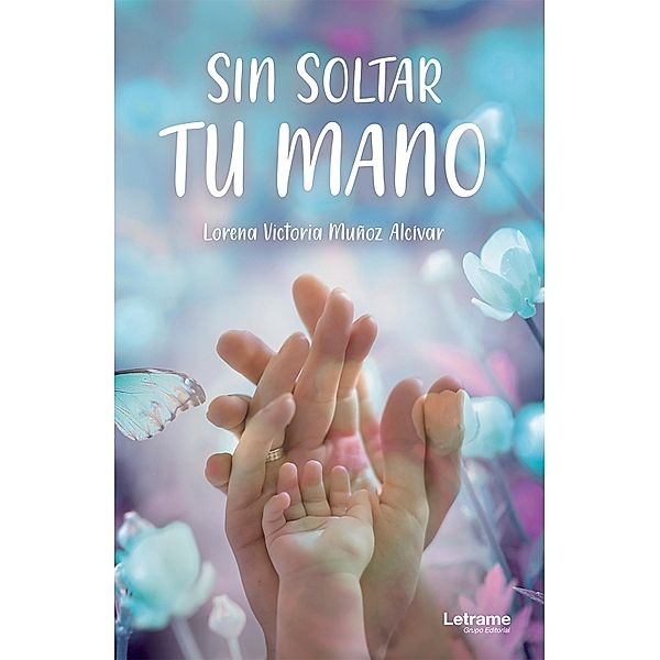 Sin soltar tu mano, Lorena Victoria Muñoz Alcívar