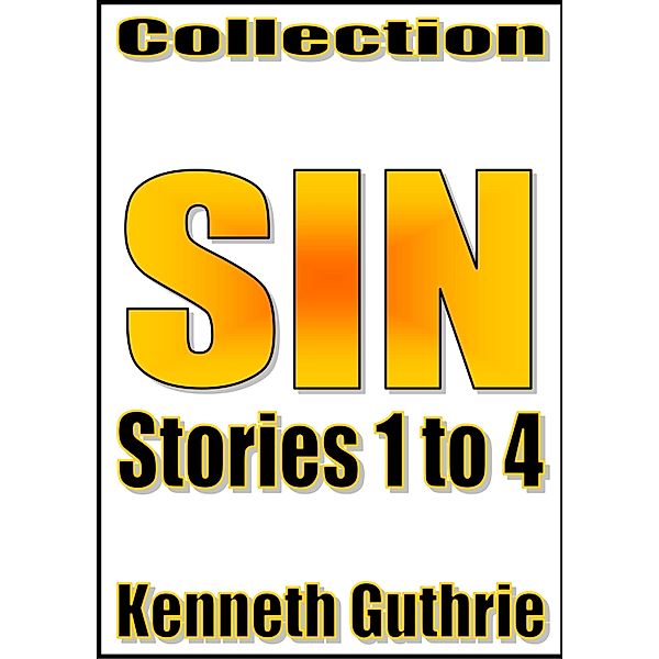 Sin: Stories 1 to 4 (Collection) / Lunatic Ink Publishing, Kenneth Guthrie