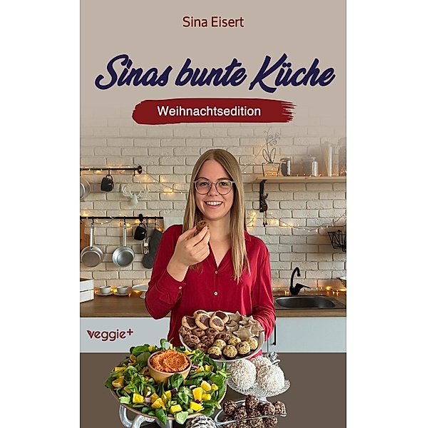 Sinas bunte Küche - vegan und zuckerfrei (Weihnachtsedition), Sina Eisert