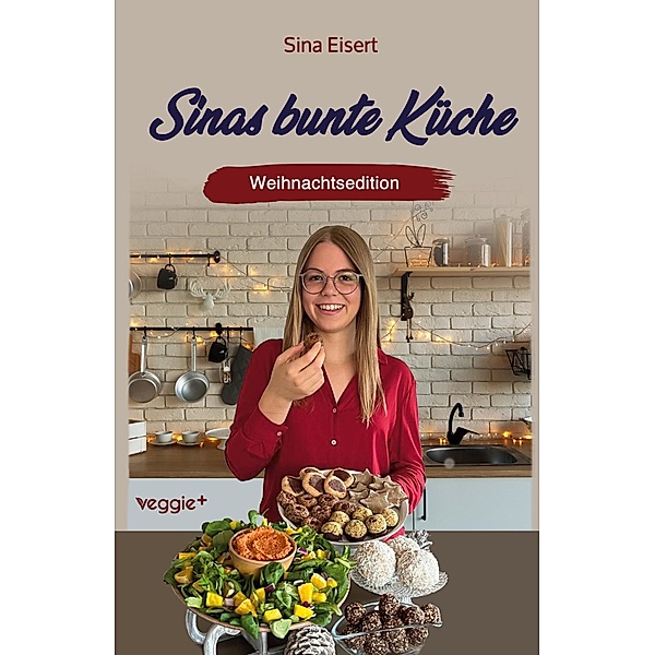 Sinas bunte Küche ¿ vegan und zuckerfrei (Weihnachtsedition), Sina Eisert