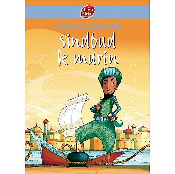 Sinbad le marin / Le Livre de Poche Jeunesse, Jacques Cassabois, Christophe Rouil
