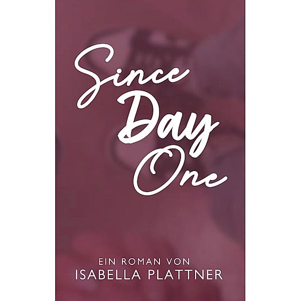 Since Day One, Isabella Plattner