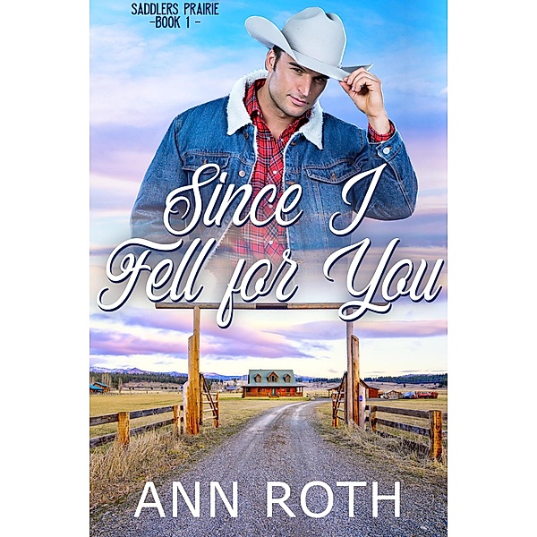 Since I Fell for You (Saddlers Prairie, #1) / Saddlers Prairie, Ann Roth