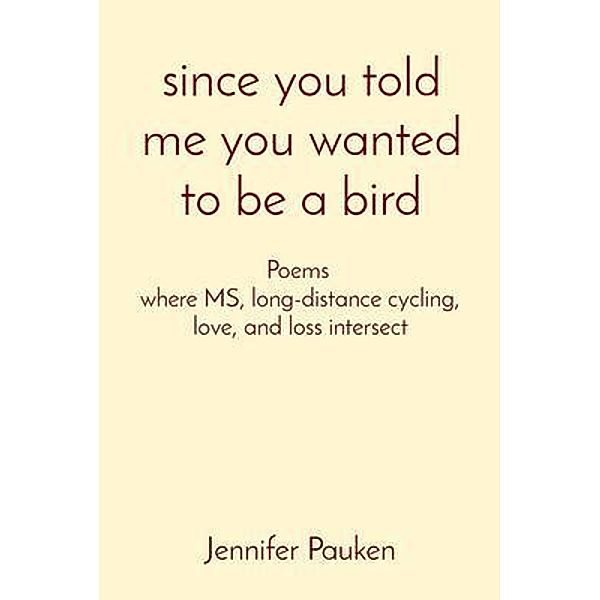 since you told me you wanted to be a bird / Jennifer Pauken, Jennifer Pauken