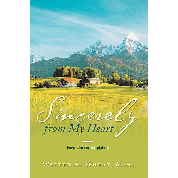 Sincerely from My Heart, Walter A. Wheat M. A.