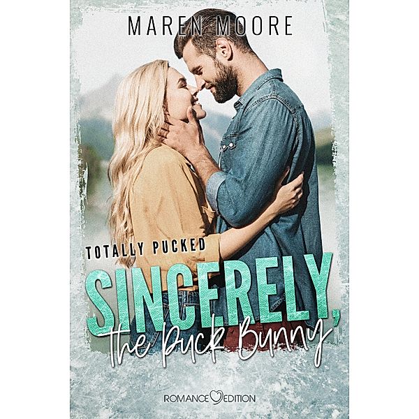 Sincerely, the Puck Bunny / Totally Pucked Bd.2, Maren Moore