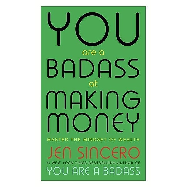 Sincero, J: You Are a Badass at Making Money, Jen Sincero