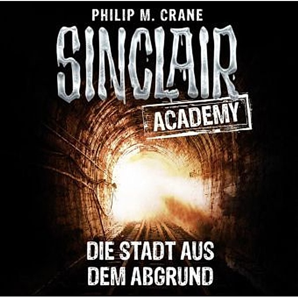 Sinclair Academy - 3 - Die Stadt aus dem Abgrund, Philip M. Crane