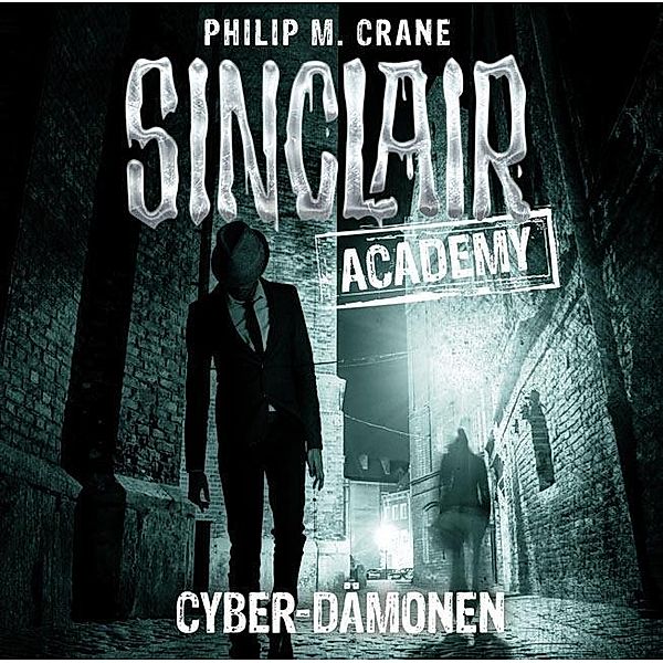 Sinclair Academy - 6 - Cyber-Dämonen, Philip M. Crane