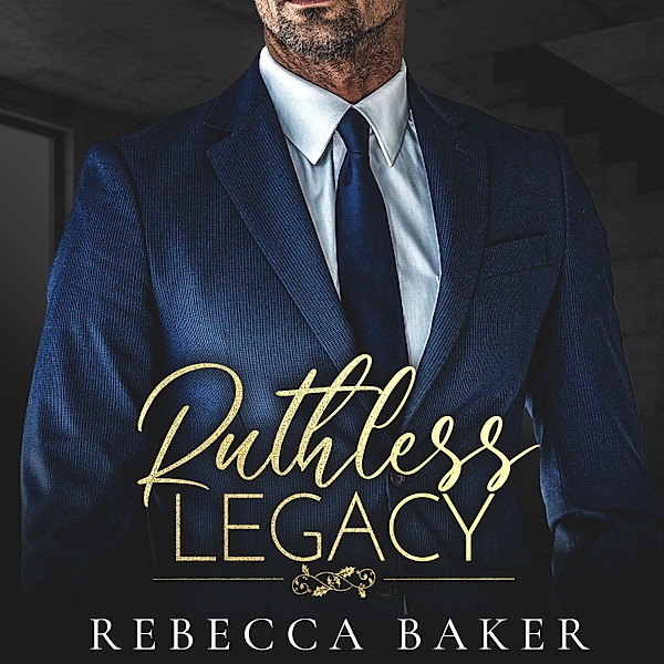 Sinclair Brothers - 3 - Ruthless Legacy, Rebecca Baker