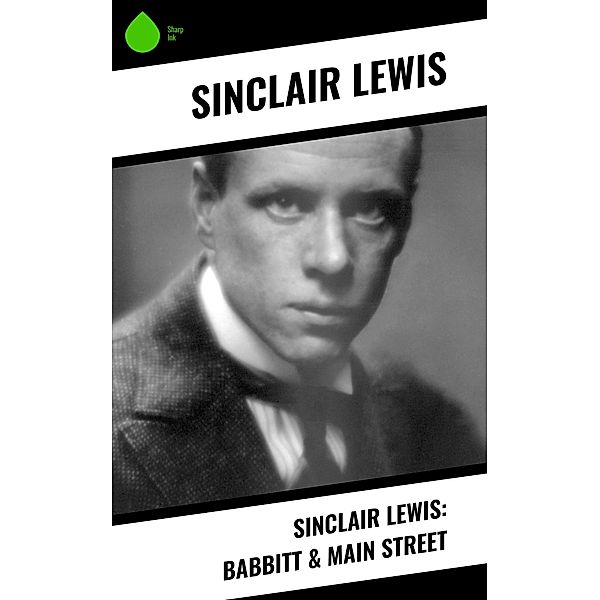 Sinclair Lewis: Babbitt & Main Street, Sinclair Lewis