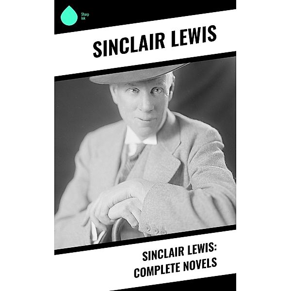 Sinclair Lewis: Complete Novels, Sinclair Lewis