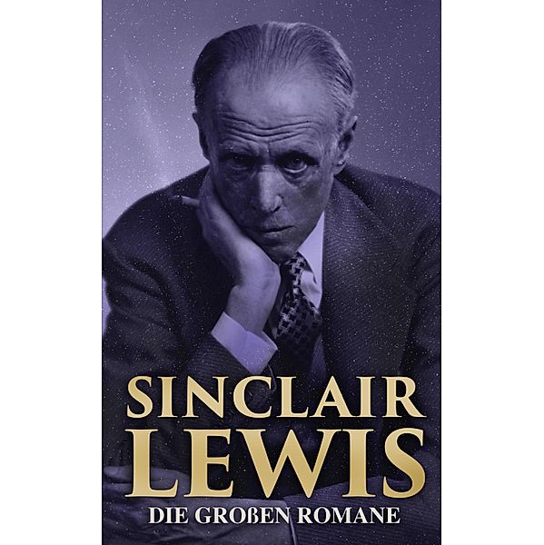 Sinclair Lewis: Die grossen Romane, Sinclair Lewis