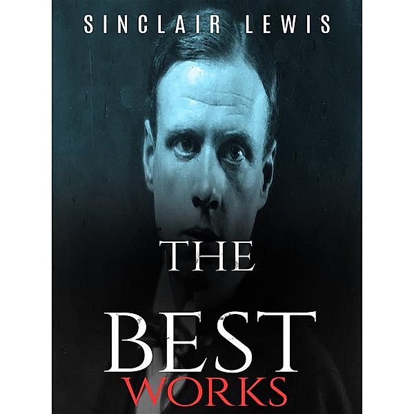 Sinclair Lewis: The Best Works, Sinclair Lewis