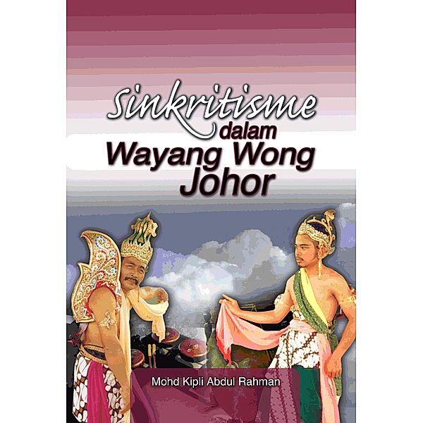 Sincritism in Wayang Wong Johor, Mohd Kipli Abdul Rahman