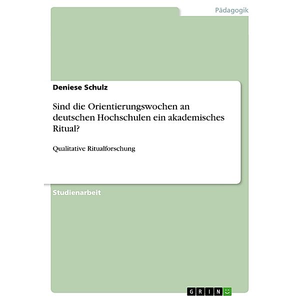 Sind die Orientierungswochen an deutschen Hochschulen ein akademisches Ritual?, Deniese Schulz