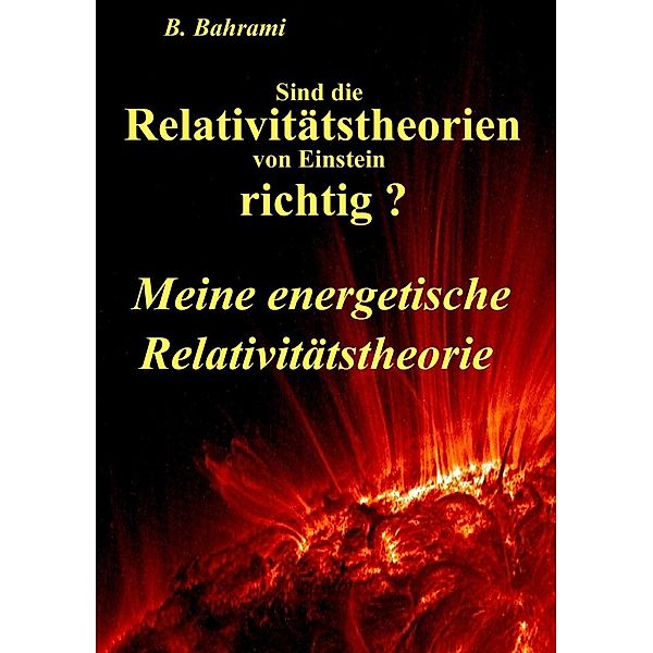 Sind die Relativitätstheorien von Einstein richtig?, B. Bahrami