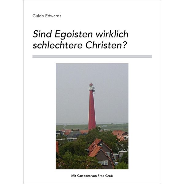 Sind Egoisten wirklich schlechtere Christen?, Guido Edwards