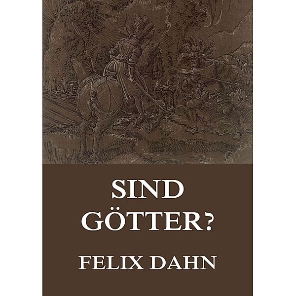 Sind Götter?, Felix Dahn