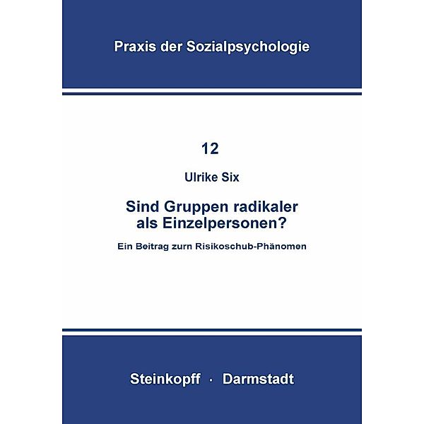 Sind Gruppen Radikaler als Einzelpersonen? / Praxis der Sozialpsychologie Bd.12, U. Six