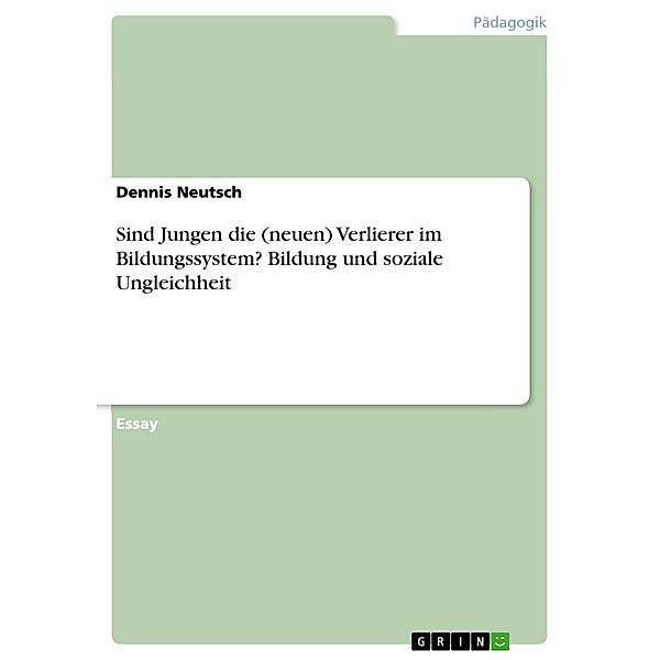 Sind Jungen die (neuen) Verlierer im Bildungssystem? Bildung und soziale Ungleichheit, Dennis Neutsch