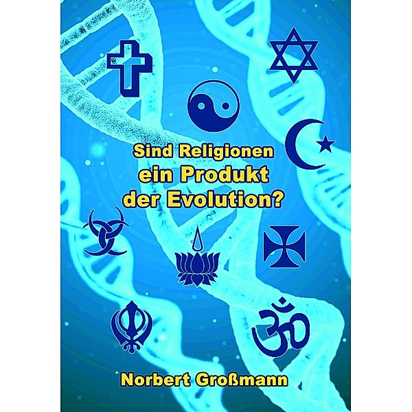 Sind Religionen ein Produkt der Evolution?, Norbert Grossmann