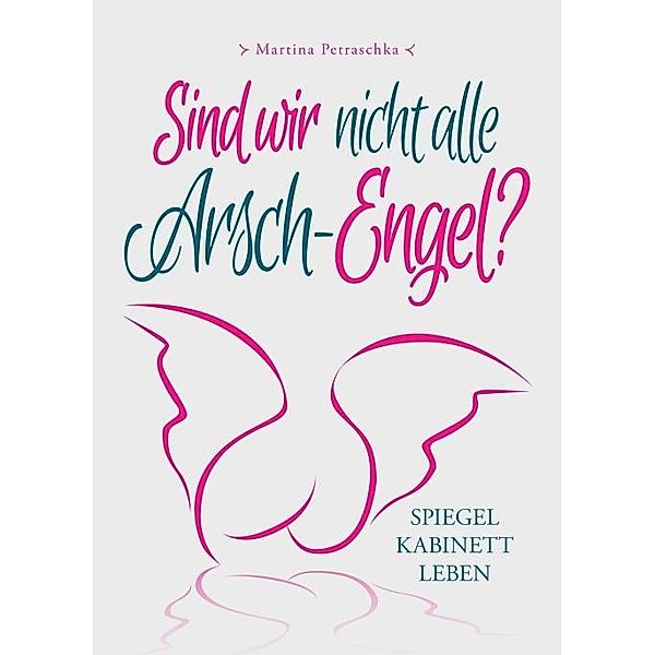 Sind wir nicht alle Arsch-Engel?, Martina Petraschka