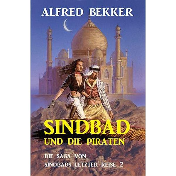 Sindbad und die Piraten: Die Saga von Sindbads längster Reise 2, Alfred Bekker