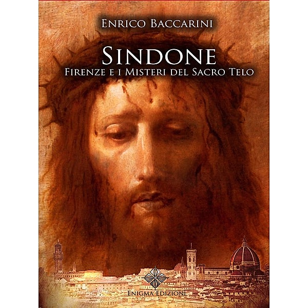 Sindone, Firenze e i misteri del sacro telo / Enigmi Storici Bd.1, Enrico Baccarini
