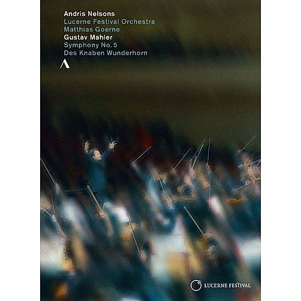 Sinfonie 5/Des Knaben Wunderhorn, Andris Nelsons, Lucerne Festival Orch., M. Goerne