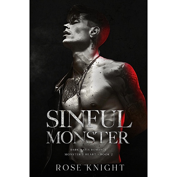 Sinful Monster: Dark Mafia Romance (Monster's Heart, #2) / Monster's Heart, Rose Knight