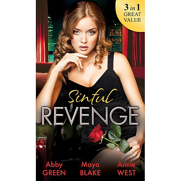 Sinful Revenge: Exquisite Revenge / The Sinful Art of Revenge / Undone by His Touch / Mills & Boon, Abby Green, Maya Blake, Annie West