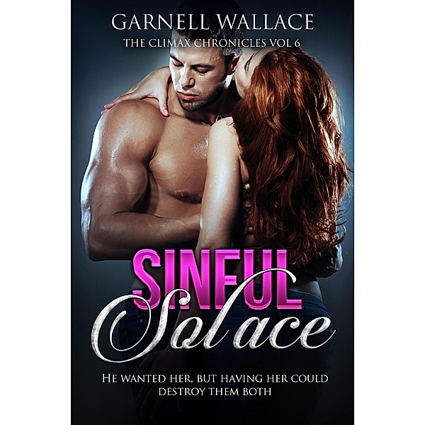 Sinful Solace (The Climax Chronicles, #6) / The Climax Chronicles, Garnell Wallace